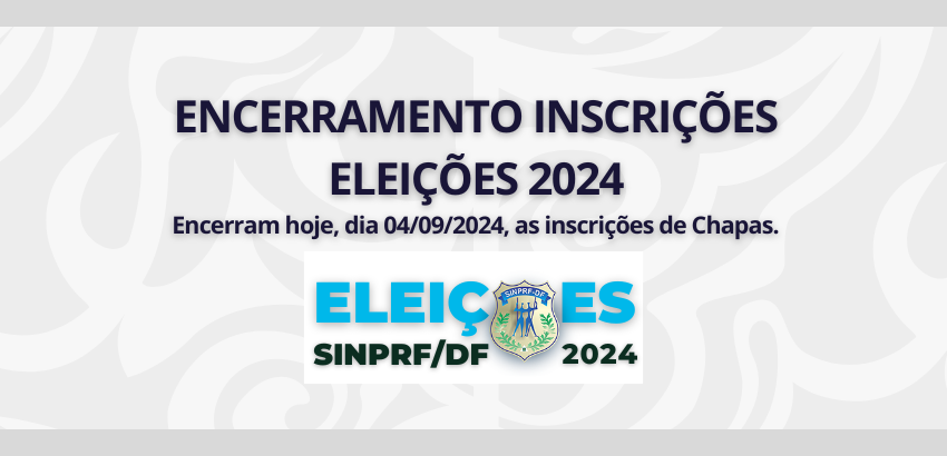 ENCERRA HOJE O PRAZO PARA INSCRIÇÕES DE CHAPAS – TRIÊNIO 2025/2026/2027 – SINPRF/DF