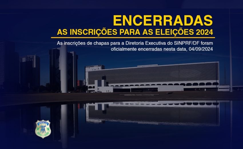 ENCERRA HOJE O PRAZO PARA INSCRIÇÕES DE CHAPAS – TRIÊNIO 2025/2026/2027 – SINPRF/DF