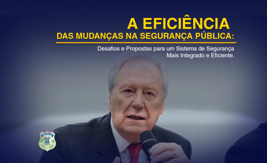 A EFICIÊNCIA DAS MUDANÇAS NA SEGURANÇA PÚBLICA: DESAFIOS E PROPOSTAS PARA UM SISTEMA DE SEGURANÇA MAIS INTEGRADO E EFICIENTE
