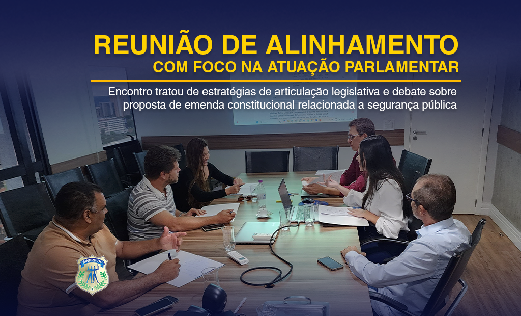 REUNIÃO DE ALINHAMENTO INSTITUCIONAL COM FOCO NA ATUAÇÃO PARLAMENTAR