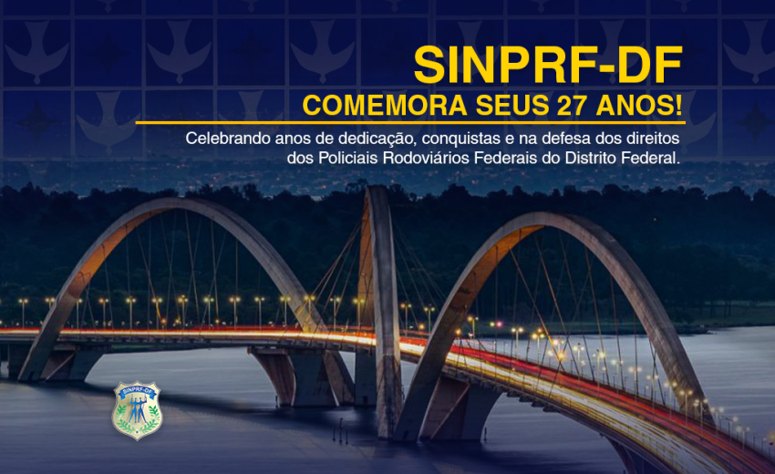 SINPRF/DF – UMA TRAJETÓRIA DE 27 ANOS DE LUTA, CONQUISTAS E DEDICAÇÃO
