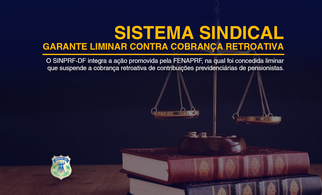 JUSTIÇA GARANTE LIMINAR CONTRA COBRANÇA INDEVIDA DE PENSIONISTAS DA PRF​