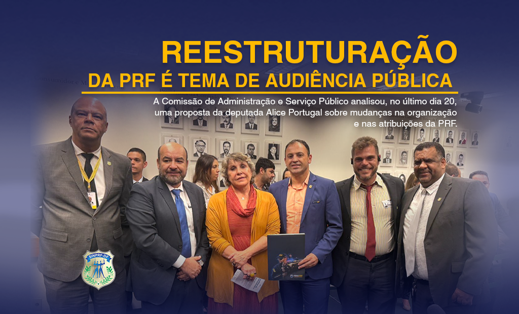 REESTRUTURAÇÃO DA POLÍCIA RODOVIARÍA FEDERAL EM PAUTA NO PARLAMENTO