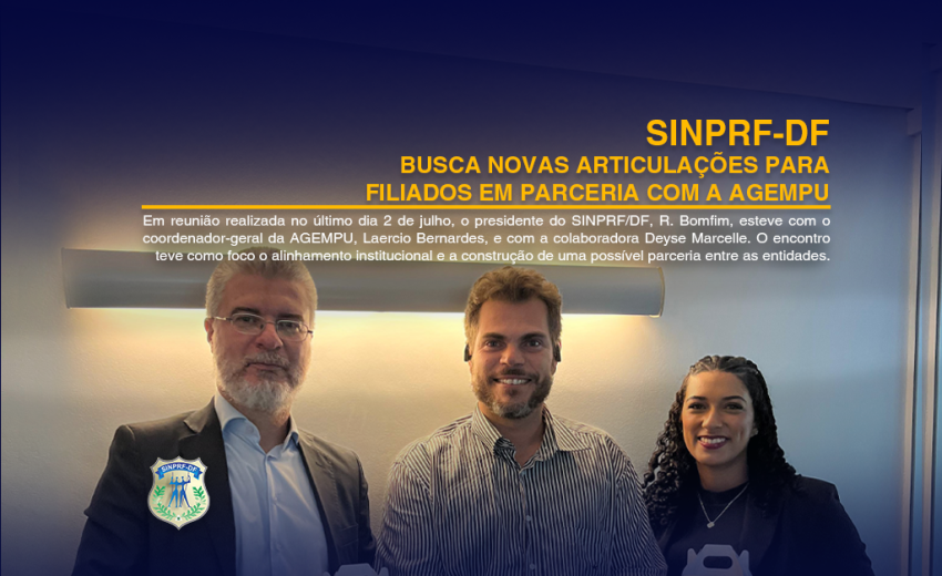 SINPRF/DF BUSCA NOVAS ARTICULAÇÕES PARA FILIADOS EM PARCERIA COM A AGEMPU