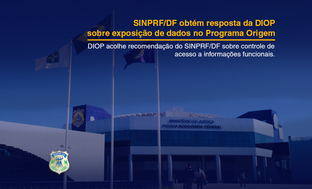 SINPRF/DF OBTÉM RESPOSTA DA DIOP SOBRE EXPOSIÇÃO DE DADOS NO PROGRAMA ORIGEM